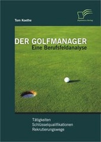 Abbildung von: Der Golfmanager: Eine Berufsfeldanalyse - Diplomica Verlag
