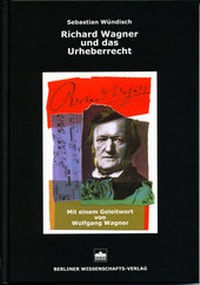 Abbildung von: Richard Wagner und das Urheberrecht - Berliner Wissenschafts-Verlag