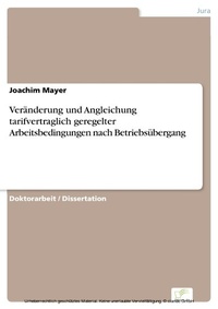 Abbildung von: Veränderung und Angleichung tarifvertraglich geregelter Arbeitsbedingungen nach Betriebsübergang - diplom.de