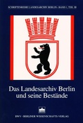 Cover: Das Landesarchiv Berlin und seine Best&auml;nde - Berliner Wissenschafts-Verlag