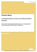 Cover: Communication Center im elektronischen Handel - diplom.de