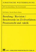 Cover: Berufung / Revision / Beschwerde im Zivilverfahren, Prozessrecht und -taktik - Berliner Wissenschafts-Verlag