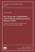 Cover: Die Untreue des Gesellschafters in der einfachen und konzernierten Einmann-GmbH - Berliner Wissenschafts-Verlag