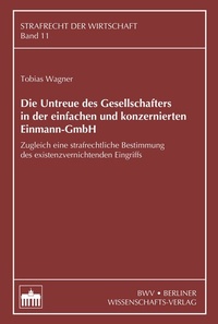 Abbildung von: Die Untreue des Gesellschafters in der einfachen und konzernierten Einmann-GmbH - Berliner Wissenschafts-Verlag