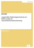 Cover: Ausgew&auml;hlte Marketinginstrumente im B2B-Gesch&auml;ft der Automobil-Finanzdienstleistung - diplom.de