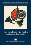 Cover: Das Landesarchiv Berlin und seine Best&auml;nde - Berliner Wissenschafts-Verlag
