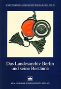 Cover: Das Landesarchiv Berlin und seine Best&auml;nde - Berliner Wissenschafts-Verlag