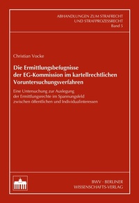 Abbildung von: Die Ermittlungsbefugnisse der EG-Kommission im kartellrechtlichen Voruntersuchungsverfahren - Berliner Wissenschafts-Verlag