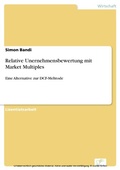 Cover: Relative Unernehmensbewertung mit Market Multiples - diplom.de