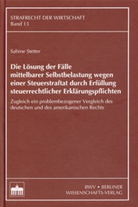 Abbildung von: Die Lösung der Fälle mittelbarer Selbstbelastung wegen einer Steuerstraftat durch Erfüllung steuerrechtlicher Erklärungspflichten - Berliner Wissenschafts-Verlag