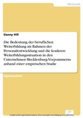 Cover: Die Bedeutung der beruflichen Weiterbildung im Rahmen der Personalentwicklung und die konkrete Weiterbildungssituation in den Unternehmen Mecklenburg-Vorpommerns anhand einer empirischen Studie - diplom.de