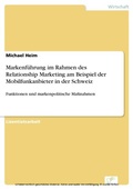 Cover: Markenf&uuml;hrung im Rahmen des Relationship Marketing am Beispiel der Mobilfunkanbieter in der Schweiz - diplom.de