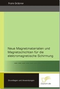 Cover: Neue Magnetmaterialien und Magnetschichten f&uuml;r die elektromagnetische Schirmung - Diplomica Verlag