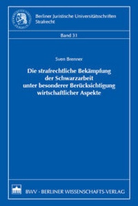Abbildung von: Die strafrechtliche Bekämpfung der Schwarzarbeit unter besonderer Berücksichtigung wirtschaftlicher Aspekte - Berliner Wissenschafts-Verlag