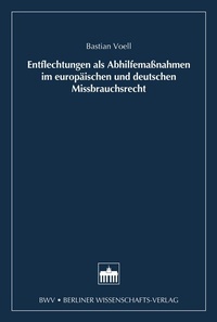 Abbildung von: Entflechtung als Abhilfemaßnahmen im europäischen und deutschen Missbrauchsrecht - Berliner Wissenschafts-Verlag