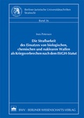 Cover: Die Strafbarkeit des Einsatzes von biologischen, chemischen und nuklearen Waffen als Kriegsverbrechen nach dem IStGH-Statut - Berliner Wissenschafts-Verlag