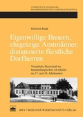 Cover: Eigenwillige Bauern, ehrgeizige Amtm&auml;nner, distanzierte f&uuml;rstliche Dorfherren - Berliner Wissenschafts-Verlag