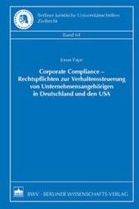 Abbildung von: Corporate Compliance - Rechtspflichten zur Verhaltenssteuerung von Unternehmensangehörigen in Deutschland und den USA - Berliner Wissenschafts-Verlag