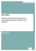 Cover: Prozessorientierte Betrachtung von Trennung/Scheidung bei Paaren mit Kindern - diplom.de