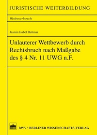 Abbildung von: Unlauterer Wettbewerb durch Rechtsbruch nach Maßgabe des §4 Nr. 11 UWG n.F. - Berliner Wissenschafts-Verlag