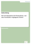 Cover: Die Gewerkschaft in der Postmoderne - nur eine Geschichte vergangener Zeiten? - diplom.de