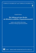 Cover: Die Stiftung privaten Rechts als &ouml;ffentlich-rechtliches Organisationsmodell - Berliner Wissenschafts-Verlag