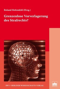 Bild vergrößern Bild: Grenzenlose Vorverlagerung des Strafrechts? - Berliner Wissenschafts-Verlag