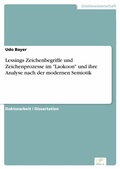 Cover: Lessings Zeichenbegriffe und Zeichenprozesse im 'Laokoon' und ihre Analyse nach der modernen Semiotik - diplom.de