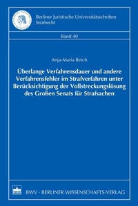 Abbildung von: Überlange Verfahrensdauer und andere Verfahrensfehler im Strafverfahren unter Berücksichtigung der Vollstreckungslösung des Großen Senats für Strafsachen - Berliner Wissenschafts-Verlag
