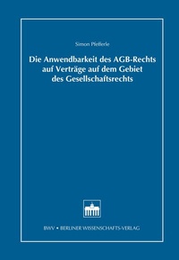 Abbildung von: Die Anwendbarkeit des AGB-Rechts auf Verträge auf dem Gebiet des Gesellschaftsrechts - Berliner Wissenschafts-Verlag
