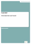 Cover: Destruktivit&auml;t und Suizid - diplom.de