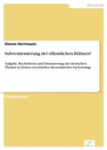 Cover: Subventionierung der &ouml;ffentlichen B&uuml;hnen? - diplom.de