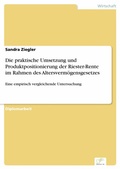 Cover: Die praktische Umsetzung und Produktpositionierung der Riester-Rente im Rahmen des Altersverm&ouml;gensgesetzes - diplom.de