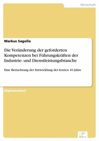 Abbildung von: Die Veränderung der geforderten Kompetenzen bei Führungskräften der Industrie- und Dienstleistungsbranche - diplom.de