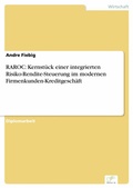 Cover: RAROC: Kernst&uuml;ck einer integrierten Risiko-Rendite-Steuerung im modernen Firmenkunden-Kreditgesch&auml;ft - diplom.de