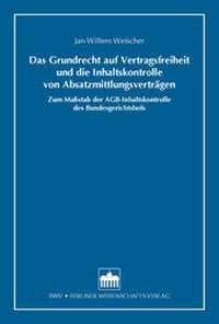 Abbildung von: Das Grundrecht auf Vertragsfreiheit und die Inhaltskontrolle von Absatzmittlungsverträgen - Berliner Wissenschafts-Verlag