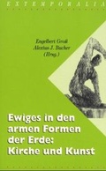 Cover: Ewiges in den armen Formen der Erde: Kirche und Kunst - EOS Verlag
