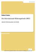 Cover: Der Internationale W&auml;hrungsfonds (IWF) - diplom.de