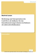 Cover: Herleitung und Interpretation des Cash-Flow als Indikator f&uuml;r das Innenfinanzierungsvolumen im Rahmen der Jahresabschlu&szlig;analyse - diplom.de
