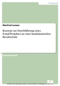 Cover: Konzept zur Durchf&uuml;hrung eines E-mail-Projektes an einer kaufm&auml;nnischen Berufsschule - diplom.de
