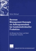 Cover: Revenue Management-Konzepte zur Auftragsannahme bei kundenindividueller Produktion - Deutscher Universit&auml;tsverlag