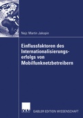 Cover: Einflussfaktoren des Internationalisierungserfolgs von Mobilfunknetzbetreibern - Deutscher Universit&auml;tsverlag