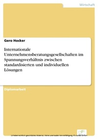 Abbildung von: Internationale Unternehmensberatungsgesellschaften im Spannungsverhältnis zwischen standardisierten und individuellen Lösungen - diplom.de