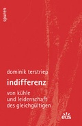 Cover: Indifferenz - Von K&uuml;hle und Leidenschaft des Gleichg&uuml;ltigen - EOS Verlag