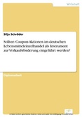 Cover: Sollten Coupon-Aktionen im deutschen Lebensmitteleinzelhandel als Instrument zur Verkaufsf&ouml;rderung eingef&uuml;hrt werden? - diplom.de