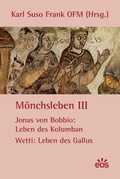 Cover: M&ouml;nchsleben III - Jonas von Bobbio: Leben des Kolumban - Wetti: Leben des Gallus - EOS Verlag