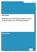 Cover: Integration der DVD-Technologie in einen Studiokomplex des SWR Baden-Baden - diplom.de