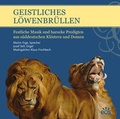Cover: Geistliches L&ouml;wenbr&uuml;llen - Festliche Musik und barocke Predigten aus s&uuml;ddeutschen Kl&ouml;stern und Domen - EOS Verlag
