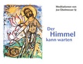 Cover: Der Himmel kann warten - Meditationen von Joe &Uuml;belmesser SJ - EOS Verlag