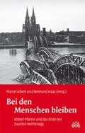 Cover: Bei den Menschen bleiben - K&ouml;lner Pfarrer und das Ende des Zweiten Weltkriegs - EOS Verlag
